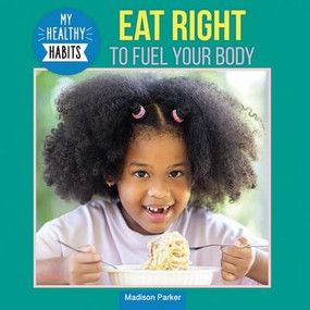 Eat Right to Fuel Your Body - 9781978575325 by Madison Parker, 9781978575325