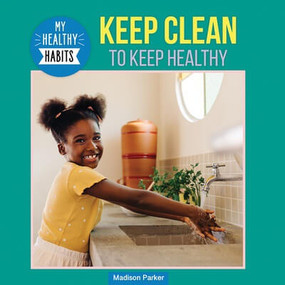Keep Clean to Keep Healthy by Madison Parker, 9781978575349