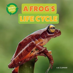 A Frog's Life Cycle - 9781978575585 by A. B. Clamant, 9781978575585
