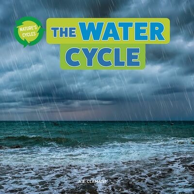 The Water Cycle - 9781978575714 by A. B. Clamant, 9781978575714