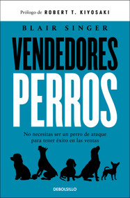 Vendedores perros. No necesitas ser un perro de ataque para tener éxito en las ventas / Sales Dogs (Spanish Edition) by Blair Singer, Robert Kiyosaki, 9786073856065