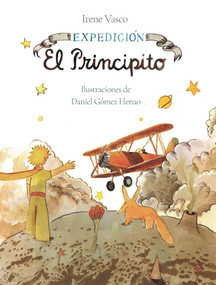 Expedición: El Principito / Expedition: The Little Prince (Spanish Edition) by Irene Vasco, Daniel Gómez Henao, 9789585429062