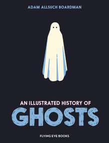 An Illustrated History of Ghosts - 9781838743390 by Adam Allsuch Boardman, 9781838743390