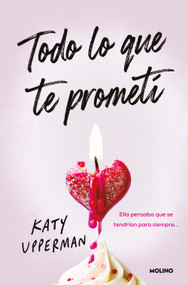 Todo lo que te prometí. Ella pensaba que se tendrían para siempre / Everything I Promised You. She Thought They Had Forever (Spanish Edition) by Katy Upperman, 9788427249905