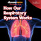 How Our Respiratory System Works by Dwight Morris, 9781641905053