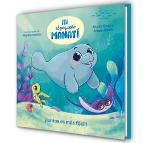 Iti, el pequeño manatí - ¡Juntos es más fácil! / Iti, the Little Manatee - Everything Is Easier Together! (Spanish Edition) by Nuria Casas, Arnau Roca Santacana, Marina Martín, 9788448870447