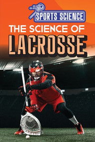 The Science of Lacrosse by Amy B. Rogers, 9781499479485