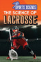 The Science of Lacrosse by Amy B. Rogers, 9781499479485