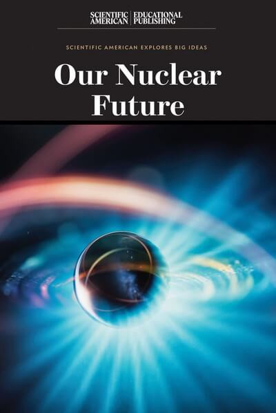 Our Nuclear Future by Scientific American Editors, 9781538313046