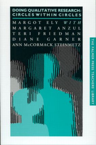 Doing Qualitative Research (Circles Within Circles) by Margaret Anzul, Margot Ely, Teri Freidman, Diane Garner, Ann McCormack-Steinmetz, 9781850008149