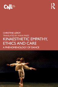 Kinaesthetic Empathy, Ethics and Care (A Phenomenology of Dance) by Christine Leroy, Anna Pakes, 9781032878560