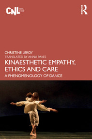Kinaesthetic Empathy, Ethics and Care (A Phenomenology of Dance) by Christine Leroy, Anna Pakes, 9781032878560