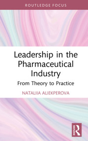 Leadership in the Pharmaceutical Industry (From Theory to Practice) by Nataliia Aliekperova, 9781041019886