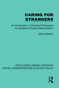 Caring for Strangers (An Introduction to Practical Philosophy for Student of Social Administration) by David Watson, 9781041067962