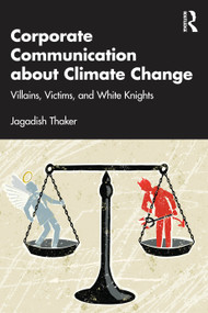 Corporate Communication about Climate Change (Villains, Victims, and White Knights) by Jagadish Thaker, 9781032804002