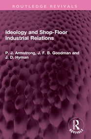 Ideology and Shop-Floor Industrial Relations by P. J. Armstrong, J. F. B. Goodman, J. D. Hyman, 9781032453125