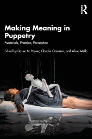 Making Meaning in Puppetry (Materials, Practice, Perception) by Dassia N. Posner, Claudia Orenstein, Alissa Mello, 9781032458120