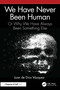 We Have Never Been Human (Or Why We Have Always Been Something Else) by Juan de Dios Vázquez, 9781041036708
