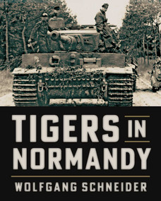 Tigers in Normandy by Wolfgang Schneider, 9780811776950