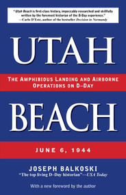 Utah Beach (The Amphibious Landing and Airborne Operations on D-Day, June 6, 1944) - 9780811776974 by Joseph Balkoski, 9780811776974