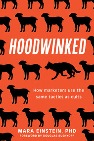 Hoodwinked (How Marketers Use the Same Tactics as Cults) by Mara Einstein, Douglas Rushkoff, 9781493086153