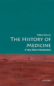 The History of Medicine (A Very Short Introduction) by William Bynum, 9780199215430