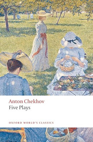 Five Plays (Ivanov, The Seagull, Uncle Vanya, Three Sisters, and The Cherry Orchard) by Anton Chekhov, Ronald Hingley, 9780199536696
