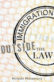 Immigration Outside the Law by Hiroshi Motomura, 9780199768431