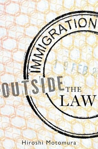 Immigration Outside the Law by Hiroshi Motomura, 9780199768431