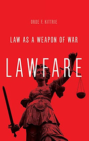 Lawfare (Law as a Weapon of War) by Orde F. Kittrie, 9780190263577