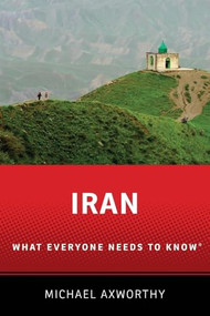Iran (What Everyone Needs to Know®) by Michael Axworthy, 9780190232962