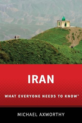 Iran (What Everyone Needs to Know®) by Michael Axworthy, 9780190232962