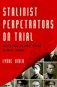 Stalinist Perpetrators on Trial (Scenes from the Great Terror in Soviet Ukraine) by Lynne Viola, 9780190674168
