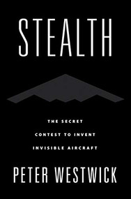 Stealth (The Secret Contest to Invent Invisible Aircraft) by Peter Westwick, 9780190677442