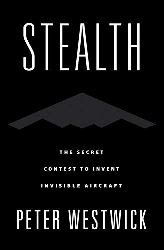 Stealth (The Secret Contest to Invent Invisible Aircraft) by Peter Westwick, 9780190677442