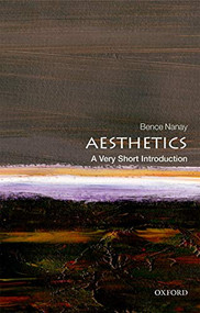 Aesthetics (A Very Short Introduction) by Bence Nanay, 9780198826613