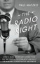 The Radio Right (How a Band of Broadcasters Took on the Federal Government and Built the Modern Conservative Movement) by Paul Matzko, 9780190073220