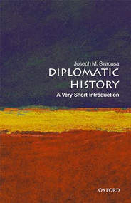 Diplomatic History (A Very Short Introduction) by Joseph M. Siracusa, 9780192893918