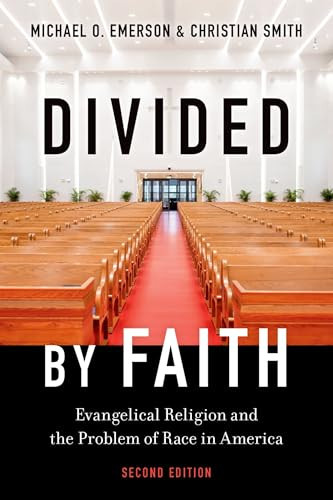 Divided by Faith (Evangelical Religion and the Problem of Race in America, Second Edition) by Michael O. Emerson, Christian Smith, 9780197796726