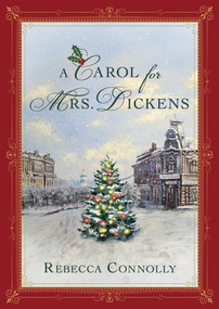 A Carol for Mrs. Dickens by Rebecca Connolly, 9781639934294
