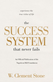 The Success System that Never Fails (Experience the True Riches of Life) by W. Clement Stone, 9781640955295