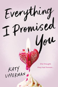 Everything I Promised You by Katy Upperman, 9781464217784