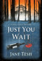 Just You Wait (A Grace Street Mystery) by Jane Tesh, 9781464203671