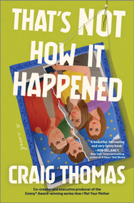 That's Not How It Happened (A Novel) by Craig Thomas, 9780778360292