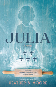 Julia (A Novel Inspired by the Extraordinary Life of Julia Child) by Heather B. Moore, 9781639934256