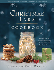 Christmas Jars Cookbook (Recipes, Crafts, and Heartwarming Stories from Our Family to Yours) by Jason F. Wright, Kodi Wright, 9781639934270