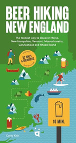 Beer Hiking New England (The Tastiest Way to Discover Maine, New Hampshire, Vermont, Massachusetts, Connecticut and Rhode Island) - 9783039641055 by Carey Kish, 9783039641055