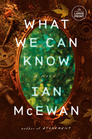 What We Can Know (A Novel) by Ian McEwan, 9798217170173