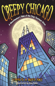 Creepy Chicago (A Ghosthunter's Tales of the City's Scariest Sites) by Ursula Bielski, 9781933272283