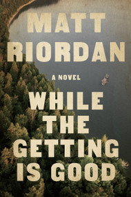 While The Getting Is Good by Matt Riordan, 9781368101455